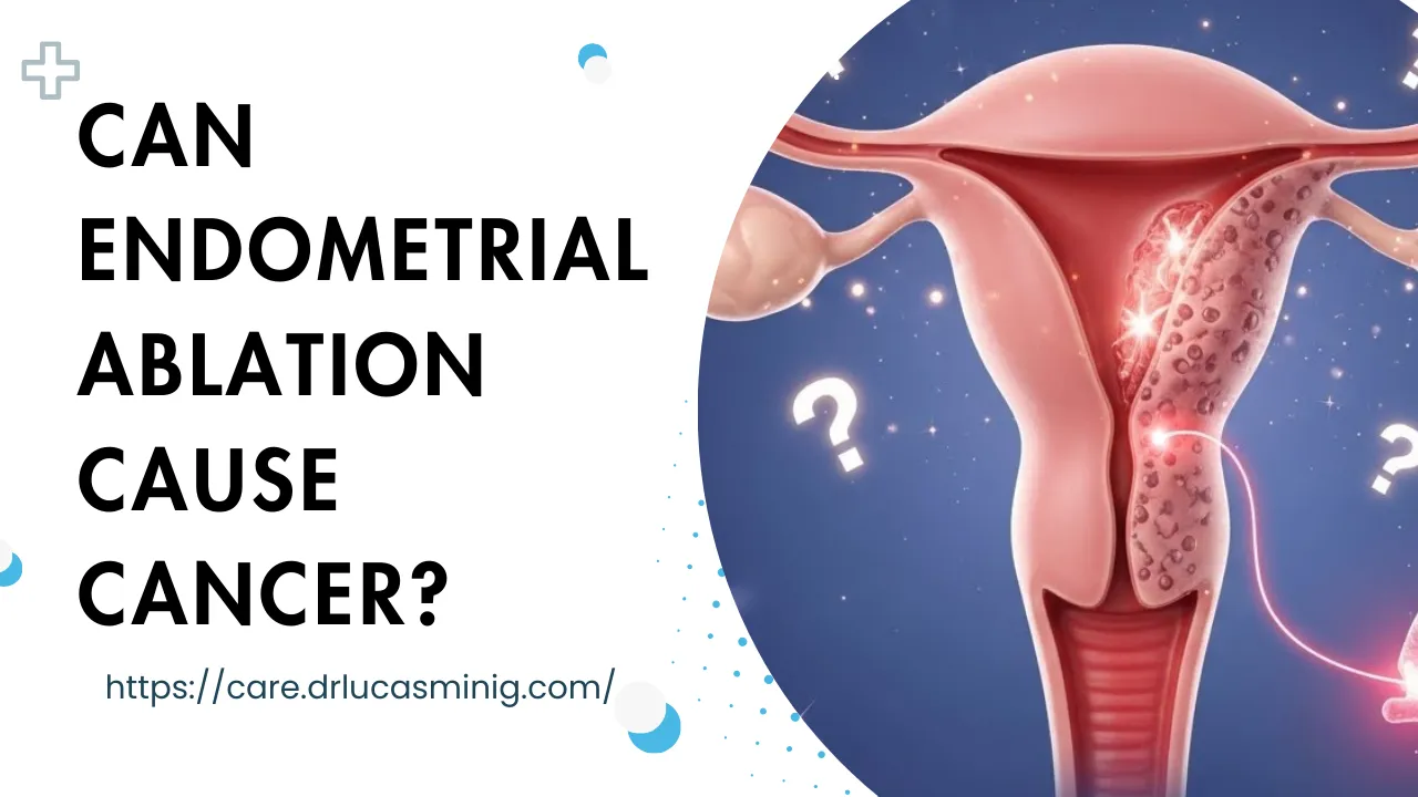 Can Endometrial Ablation Cause Cancer? Can Endometrial Ablation Cause Cancer?