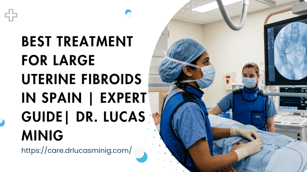 Best Treatment for Large Uterine Fibroids — dr. lucas minig