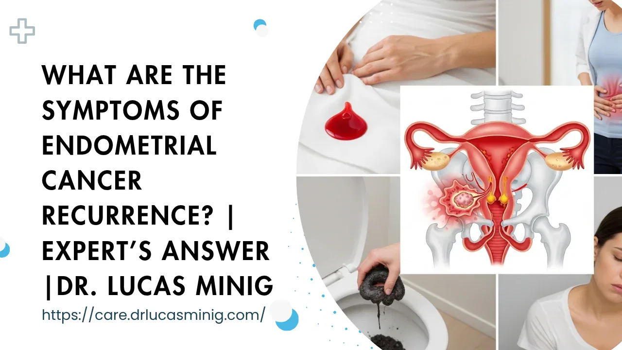 What Are the Symptoms of Endometrial Cancer Recurrence? — dr. lucas minig