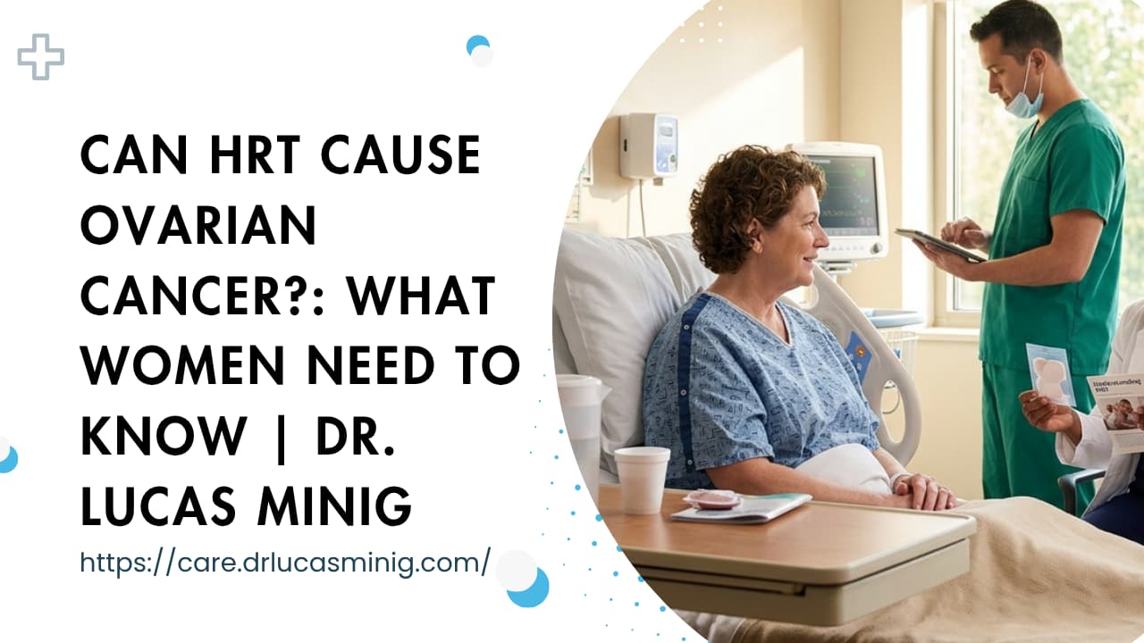 Can HRT Cause Ovarian Cancer? | Dr. lucas minig