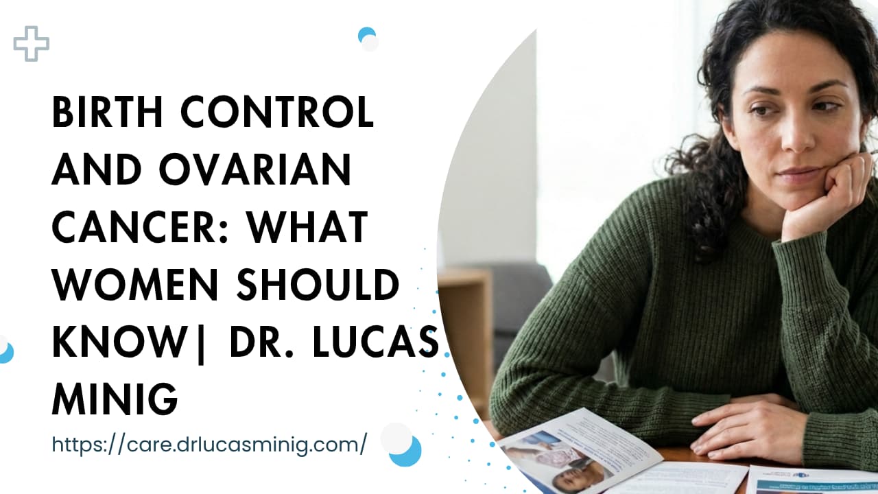 Birth Control and Ovarian Cancer: Dr. lucas minig