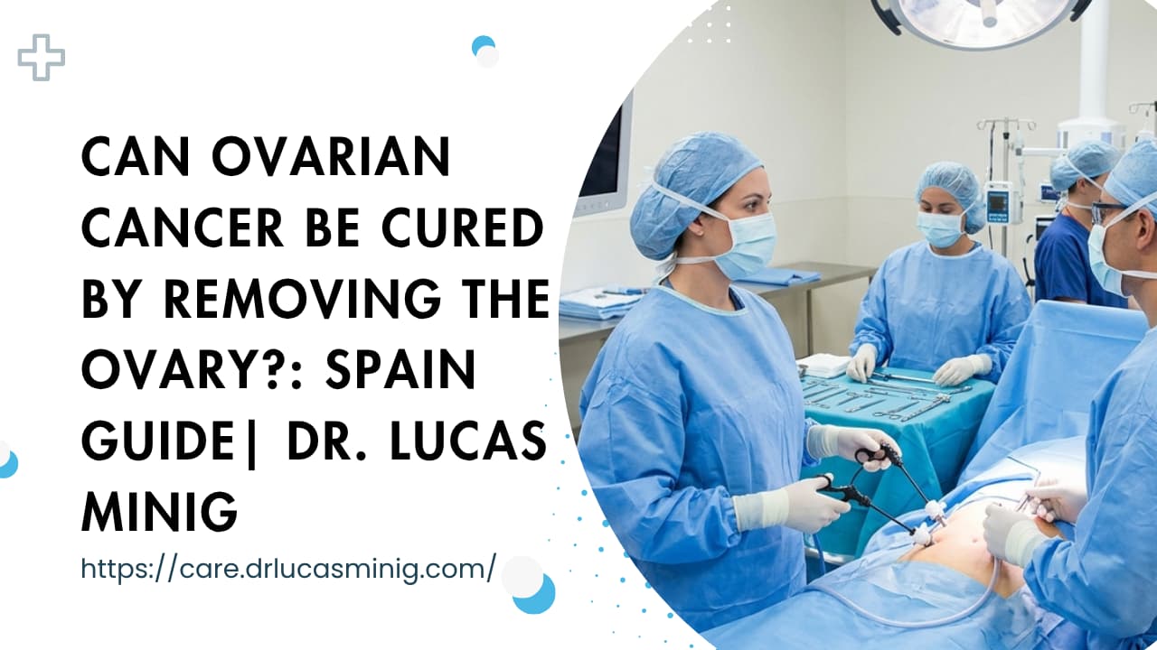 Can Ovarian Cancer Be Cured by Removing the Ovary? | Dr. lucas minig