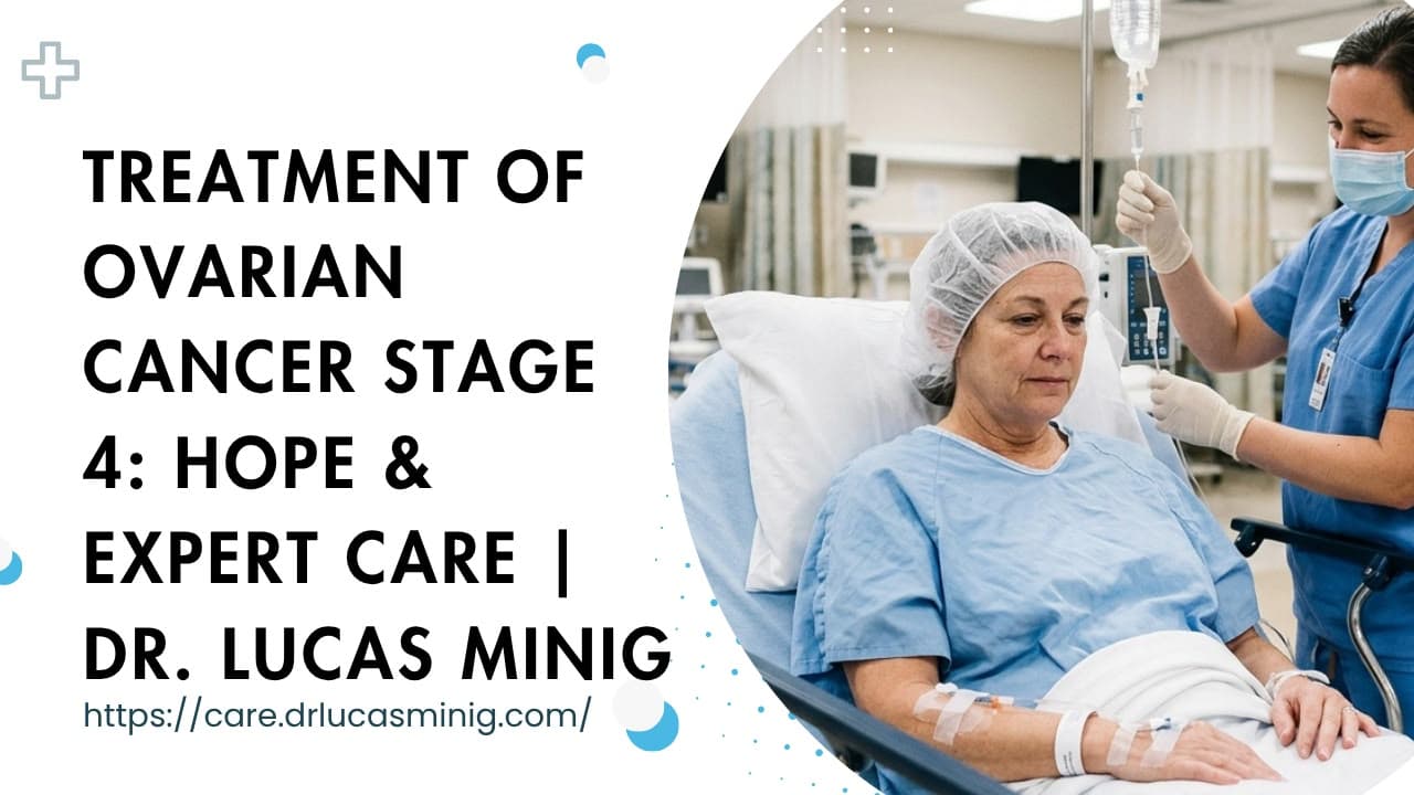 Treatment of Ovarian Cancer Stage 4: Dr. lucas minig