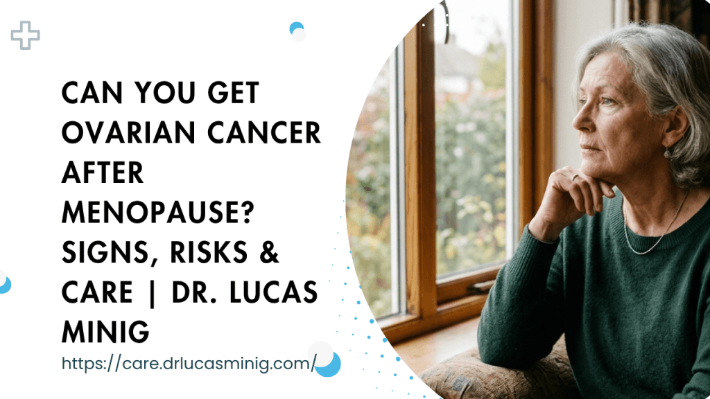 Can You Get Ovarian Cancer After Menopause? | Dr. lucas minig