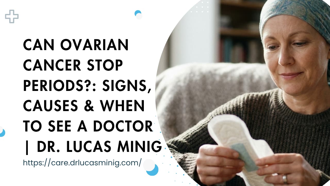 Can Ovarian Cancer Stop Periods | Dr. Lucas minig