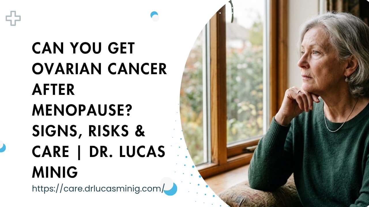 Can You Get Ovarian Cancer After Menopause? | Dr. lucas minig