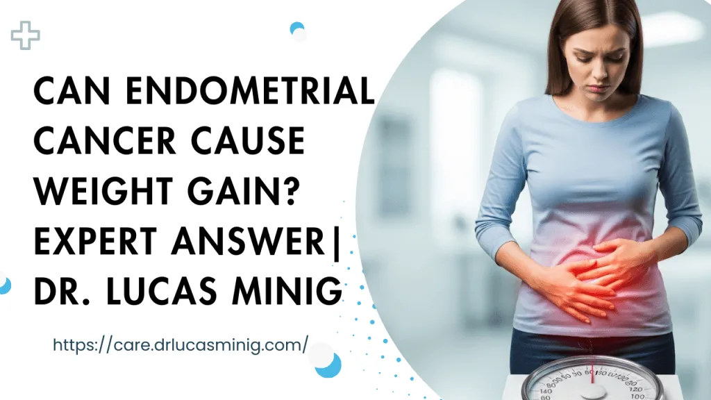 Can Endometrial Cancer Cause Weight Gain - Dr lucas