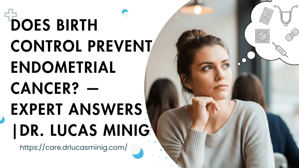Does Birth Control Prevent Endometrial Cancer? — Dr. Lucas minig