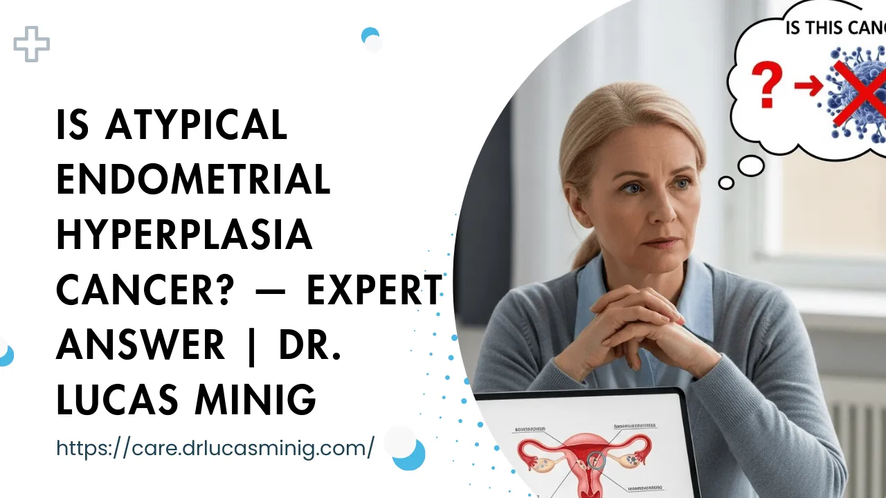 Is Atypical Endometrial Hyperplasia Cancer - Dr. lucas