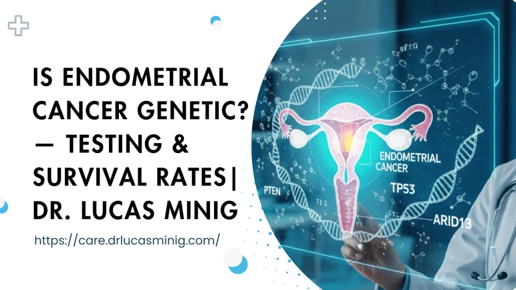 Is Endometrial Cancer Genetic? — dr. lucas minig