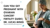 Can You Get Pregnant With Ovarian Cancer? | Dr. Lucas minig