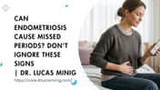 Can Endometriosis Cause Missed Periods? | Dr Lucas minig